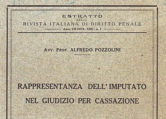 A. POZZOLINI, Rappresentanza dell'imputato nel giudizio per cassazione, Padova, CEDAM, 1935 (estratto da «Rivista italiana di Diritto penale», VII/1) Opera di Alfredo Pozzolini
